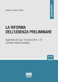 Riforma dell'udienza preliminare - aggiornato al d.lgs. 19 marzo 2024 n. 31 correttivo riforma 
