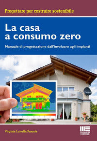 Casa a consumo zero - manuale di progettazione dall'involucro agli impianti 