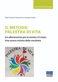 Metodo palestra di vita - un allenamento per la mente e il corpo una nuova visione della vecchiaia 
