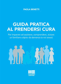 Guida pratica al prendersi cura - per imparare ad assistere comprendere aiutare un familiare 