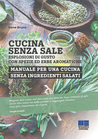 Cucina senza sale - esplosioni di gusto con spezie ed erbe aromatiche manuale per una cucina 