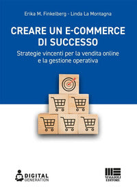 Creare un ecommerce di successo - strategie vincenti per la vendita online e la gestione operativa 
