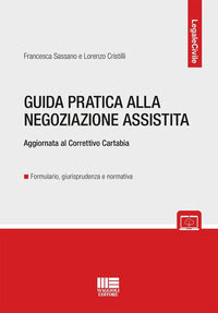 Guida pratica alla negoziazione assistita - aggiornata al correttivo cartabia 