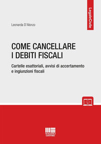 Come cancellare i debiti fiscali - cartelle esattoriali avvisi di accertamento e ingiunzioni 