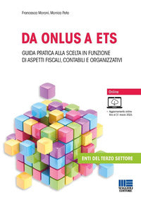 Da onlus a ets - guida pratica alla scelta in funzione di aspetti fiscali contabili e organizzativi 