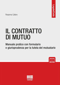 Contratto di mutuo - manuale pratico con formulario e giurisprudenza per la tutela del mutuatario 