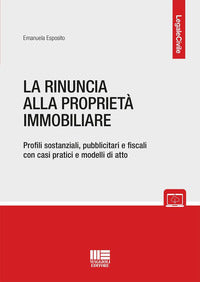 Rinuncia alla proprieta' immobiliare - profili sostanziali pubblicitari e fiscali con casi pratici 
