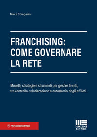 Franchising come governare la rete modelli, strategie e strumenti per gestire le reti 