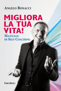 Migliora la tua vita ! - manuale di self coaching 