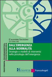 Dall'emergenza alla normalita'. strategie e modelli di intervento nella psicologia dell'emergenza 