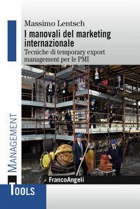 Manovali del marketing internazionale - tecniche di temporary export management per le pmi 