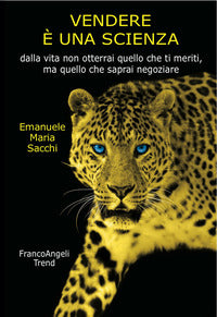 Vendere e' una scienza - dalla vita non otterrai quello che meriti ma quello che saprai negoziare 