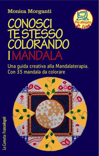 Conosci te stesso colorando i mandala - una guida creativa alla mandalaterapia 
