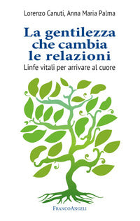 Gentilezza che cambia le relazioni - linfe vitali per arrivare al cuore 