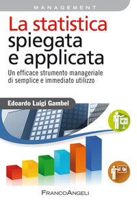 Statistica spiegata e applicata un efficace strumento manageriale di semplice e immediato utilizzo 