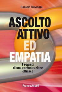 Ascolto attivo ed empatia - i segreti di una comunicazione efficace 