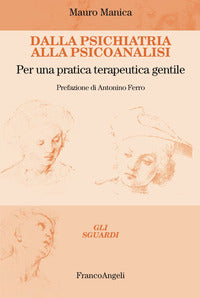Dalla psichiatria alla psicoanalisi - per una pratica terapeutica gentile 