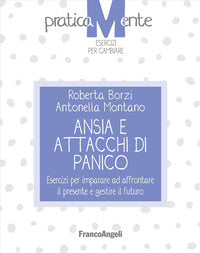 Ansia e attacchi di panico - esercizi per imparare ad affrontare il presente 