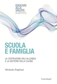 Scuola e famiglia - la costruzione dell'alleanza e la gestione della classe 