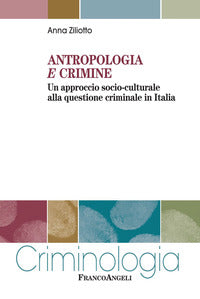 Antropologia e crimine - un approccio socio culturale alla questione criminale in italia 