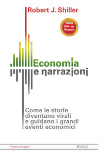 Economia e narrazioni - come le storie diventano virali e guidano i grandi eventi economici 