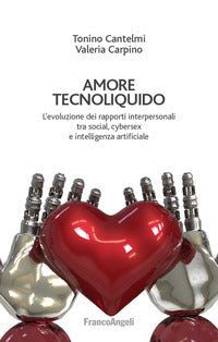 Amore tecnoliquido - l'evoluzione dei rapporti interpersonali tra social cybersex e intelligenza 