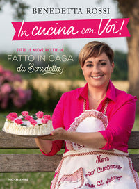 In cucina con voi ! tutte le nuove ricette di fatto in casa da benedetta 