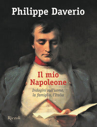 Mio napoleone - indagini sull'uomo la famiglia l'italia 