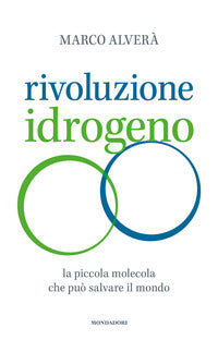 Rivoluzione idrogeno - la piccola molecola che puo' salvare il mondo 