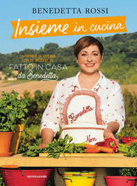 Insieme in cucina - divertirsi in cucina con le ricette di fatto in casa da benedetta 