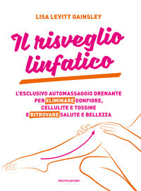 Risveglio linfatico - l'esclusivo automassaggio drenante per eliminare gonfiore cellulite 