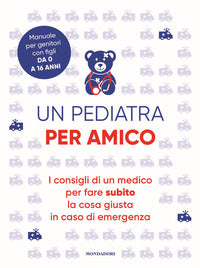 Pediatra per amico - i consigli di un medico per fare subito la cosa giusta in caso di emergen 