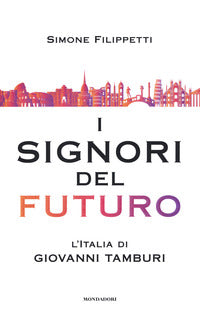 Signori del futuro - l'italia di giovanni tamburi 