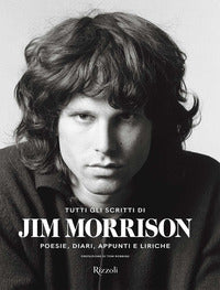 Tutti gli scritti di jim morrison - poesie diari appunti e liriche 