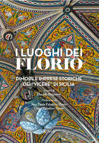 Luoghi dei florio - dimore e imprese storiche dei vicere' di sicilia 