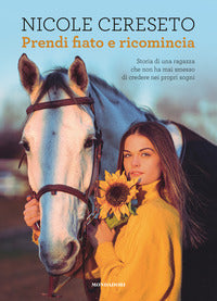 Prendi fiato e ricomincia - storia di una ragazza che non ha mai smesso di credere nei propri sogni 