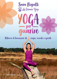 Yoga per guarire - ritrova il benessere di corpo mente e spirito 