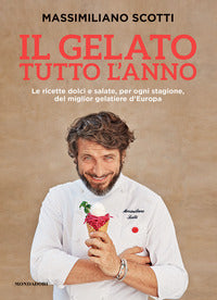 Gelato tutto l'anno - le ricette dolci e salate per ogni stagione del miglior gelatiere 