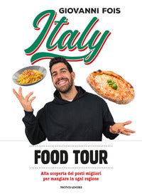 Italy food tour - alla scoperta dei posti migliori per mangiare in ogni regione 