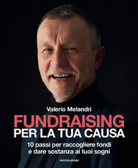 Fundraising per la tua causa - 10 passo per raccogliere fondi e dare sostanza ai tuoi sogni 