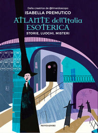 Atlante dell'italia esoterica - storie luoghi misteri 