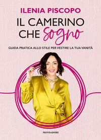 Camerino che sogno - guida pratica allo stile per vestire la tua vanita' 