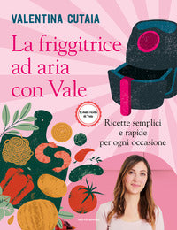 Friggitrice ad aria con vale - ricette semplici e rapide per ogni occasione 