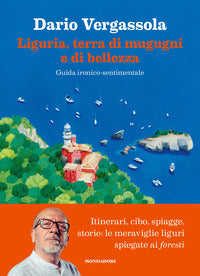 Liguria terra di mugugni e di bellezza - guida ironico-sentimentale 