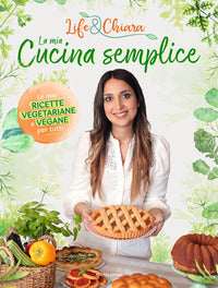 Mia cucina semplice - le mie ricette vegetariane e vegane per tutti 