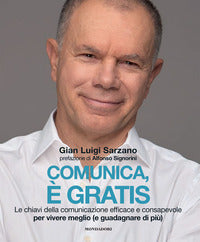 Comunica e' gratis - le chiavi della comunicazione efficace e consapevole per vivere meglio 