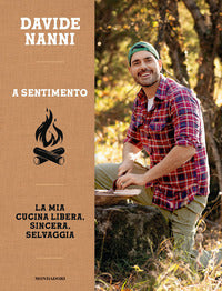 A sentimento - la mia cucina libera sincera selvaggia 