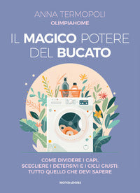 Magico potere del bucato - come dividere i capi scegliere i detersivi e i cicli giusti 