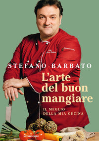 Arte del buon mangiare - il meglio della mia cucina 