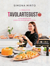 Meglio di tavolartegusto - la mia idea di cucina in oltre 100 ricette per ogni occasione 